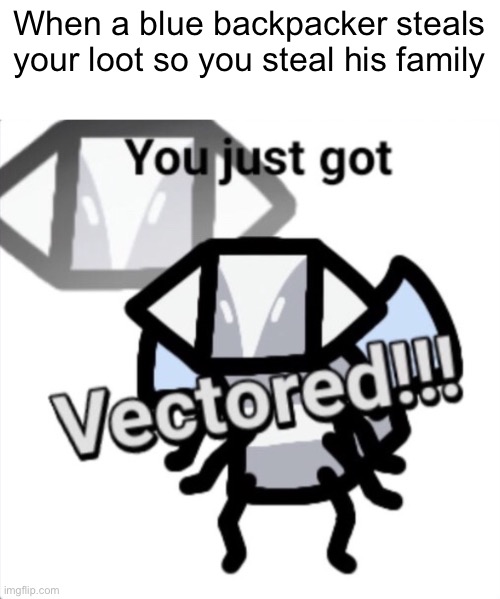 Im basically turning into a roblox memer | When a blue backpacker steals your loot so you steal his family | image tagged in you just got vectored bee swarm,bee swarm | made w/ Imgflip meme maker