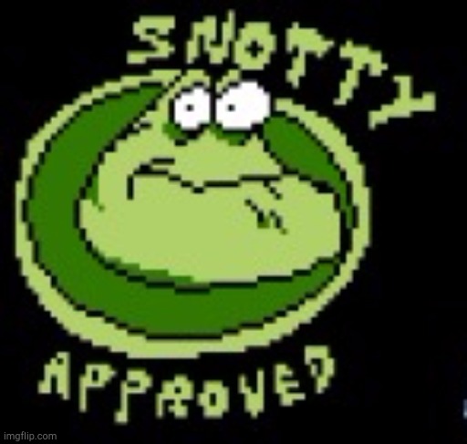 Snotty Approved | image tagged in snotty approved | made w/ Imgflip meme maker