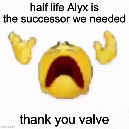 :nooo: | half life Alyx is the successor we needed; thank you valve | image tagged in nooo | made w/ Imgflip meme maker