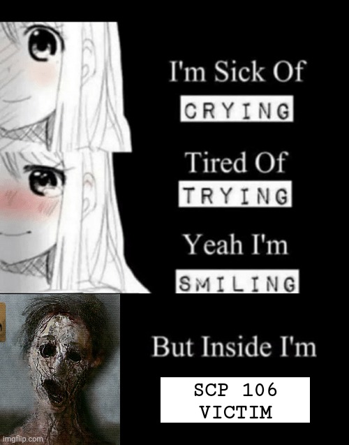 uoᴉsoɹɹoɔ | SCP 106
VICTIM | image tagged in i'm sick of crying,scp 106,corrosion,scp meme | made w/ Imgflip meme maker