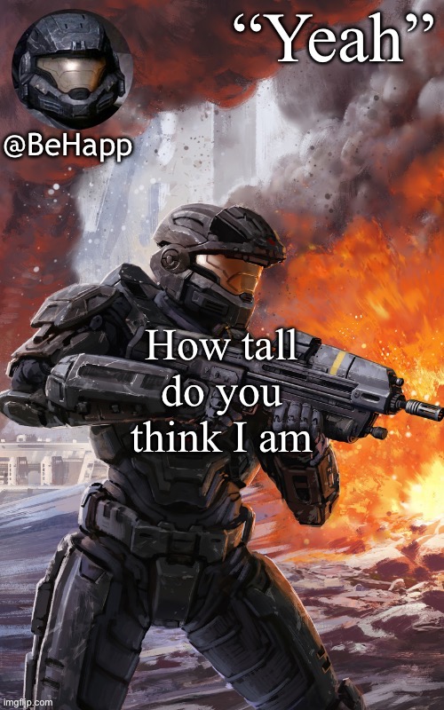 BeHapps noble 6 temp | How tall do you think I am | image tagged in behapps noble 6 temp | made w/ Imgflip meme maker
