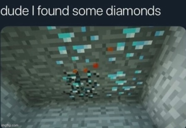 Yay I found diamonds | made w/ Imgflip meme maker