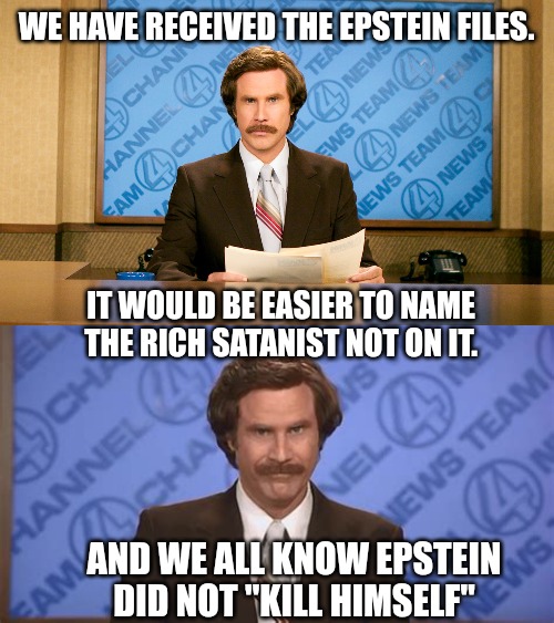 WE HAVE RECEIVED THE EPSTEIN FILES. IT WOULD BE EASIER TO NAME THE RICH SATANIST NOT ON IT. AND WE ALL KNOW EPSTEIN DID NOT "KILL HIMSELF" | made w/ Imgflip meme maker