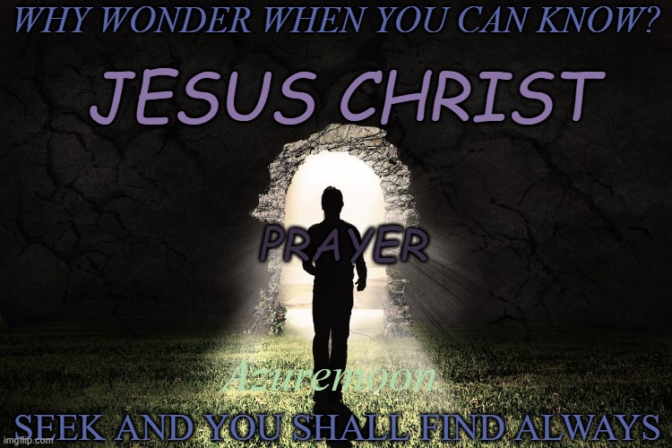 True Love Always Wins | WHY WONDER WHEN YOU CAN KNOW? JESUS CHRIST; PRAYER; Azuremoon; SEEK AND YOU SHALL FIND ALWAYS | image tagged in jesus christ,true love,love wins,prayer,peace,uplifting | made w/ Imgflip meme maker