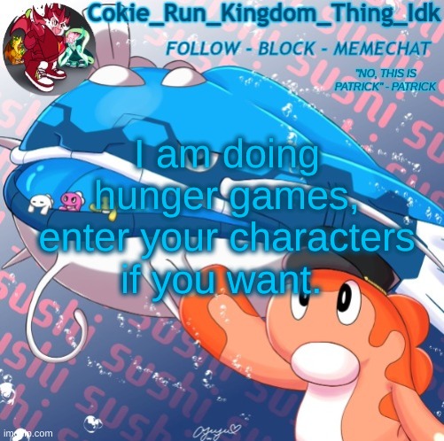 If don't enough people today I might do it tomorrow | I am doing hunger games, enter your characters if you want. | image tagged in cokie player's announcement template | made w/ Imgflip meme maker