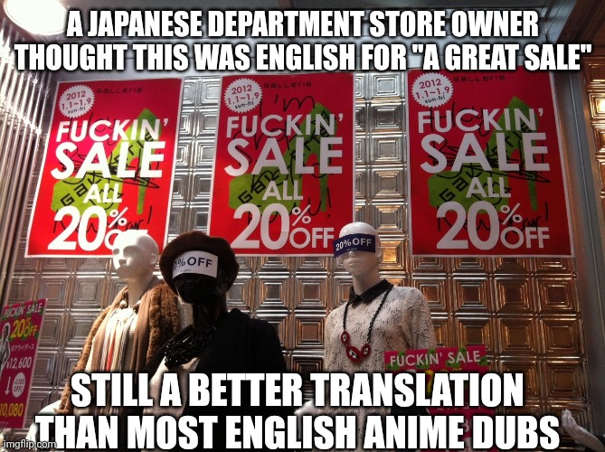 Edub Sale | A JAPANESE DEPARTMENT STORE OWNER THOUGHT THIS WAS ENGLISH FOR "A GREAT SALE"; STILL A BETTER TRANSLATION THAN MOST ENGLISH ANIME DUBS | image tagged in anime,english,translation,store | made w/ Imgflip meme maker