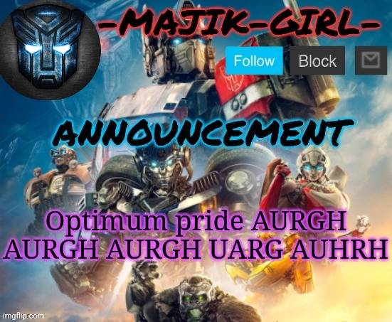 -Majik-Girl- ROTB announcement (Thanks THE_FESTIVE_GAMER) | Optimum pride AURGH AURGH AURGH UARG AUHRH | image tagged in -majik-girl- rotb announcement thanks the_festive_gamer | made w/ Imgflip meme maker