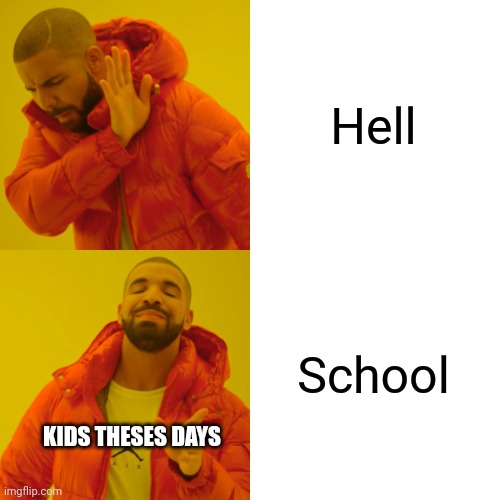 Hell | Hell; School; KIDS THESES DAYS | image tagged in memes,drake hotline bling,hell,school | made w/ Imgflip meme maker