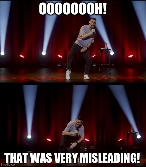 Very misleading | OOOOOOOH! THAT WAS VERY MISLEADING! | image tagged in memes | made w/ Imgflip meme maker