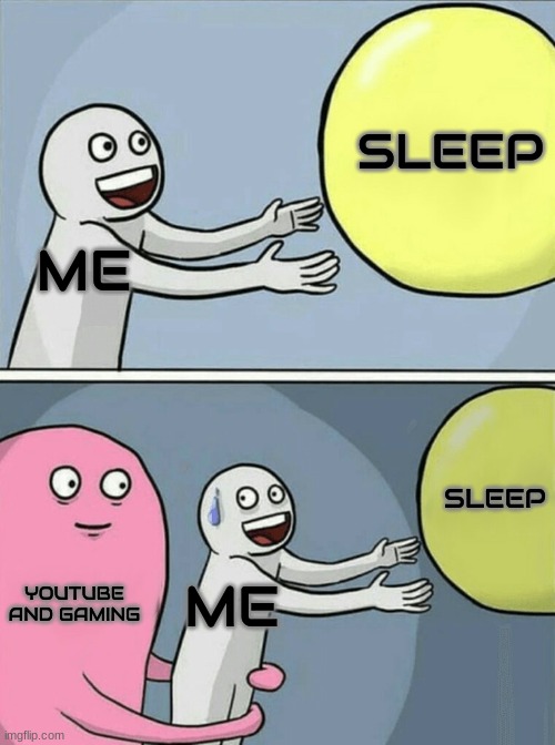 fr tho | SLEEP; ME; SLEEP; YOUTUBE AND GAMING; ME | image tagged in memes,running away balloon | made w/ Imgflip meme maker