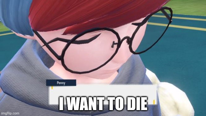 penny wishing | I WANT TO DIE | image tagged in penny wishing | made w/ Imgflip meme maker