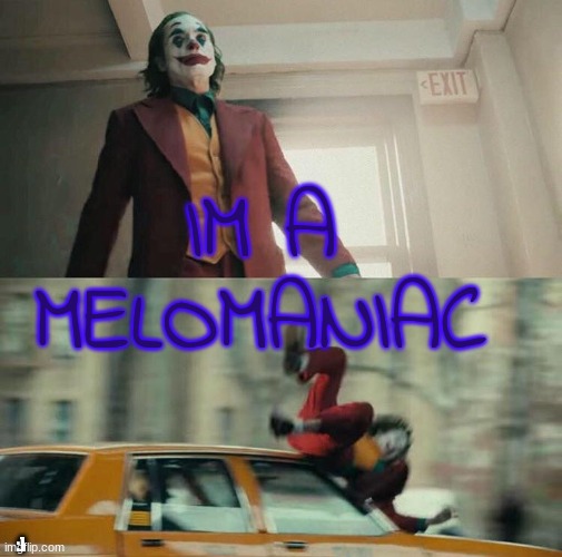 i kno what that means, do u? | IM A MELOMANIAC; :] | image tagged in joaquin phoenix joker car | made w/ Imgflip meme maker