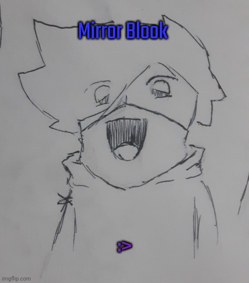 Mirror Blook (request from BlookGaming ) | Mirror Blook; :> | image tagged in mirror blook | made w/ Imgflip meme maker