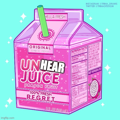 Unsee juice | HEAR | image tagged in unsee juice | made w/ Imgflip meme maker
