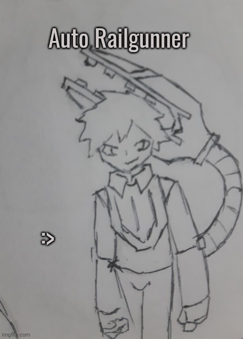 Auto Railgunner (request from Pickmint-jk ) | Auto Railgunner; :> | image tagged in auto railgunner | made w/ Imgflip meme maker