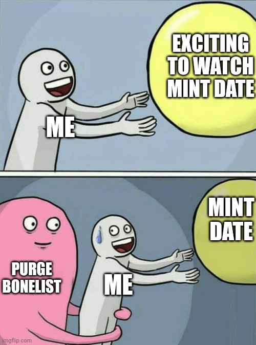 ME EXCITING TO WATCH MINT DATE PURGE BONELIST ME MINT DATE | image tagged in memes,running away balloon | made w/ Imgflip meme maker