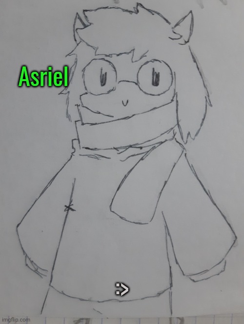 Asriel (request from Asriel... ) | Asriel; :> | image tagged in asriel | made w/ Imgflip meme maker