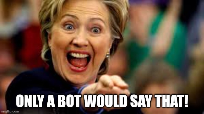 Aha | ONLY A BOT WOULD SAY THAT! | image tagged in aha | made w/ Imgflip meme maker