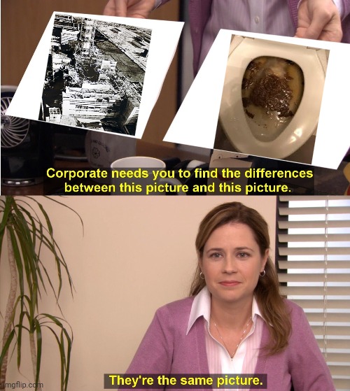 Toilet number 4 | image tagged in memes,they're the same picture,chernobyl,toilet,diarrhea,poop | made w/ Imgflip meme maker