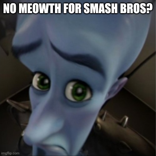 I'll use this one on a guy from DA | NO MEOWTH FOR SMASH BROS? | image tagged in megamind peeking,nintendo,super smash bros | made w/ Imgflip meme maker