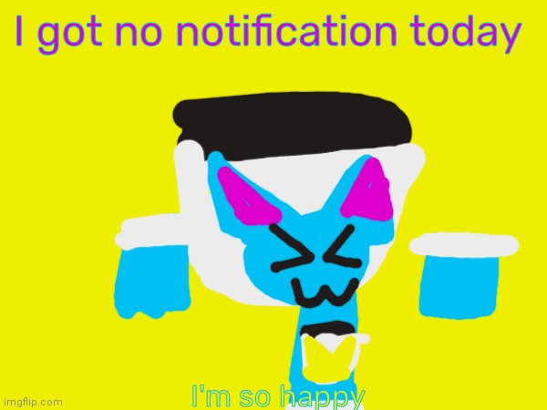 I have no notification today :D | I got no notification today; I'm so happy | image tagged in knitten and jar of fireflies kitty | made w/ Imgflip meme maker