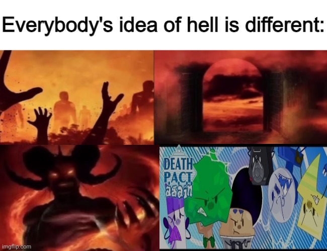 Only antagonist p.a.c.t again is everybody idea of hell who is different | image tagged in everybodys idea of hell is different | made w/ Imgflip meme maker