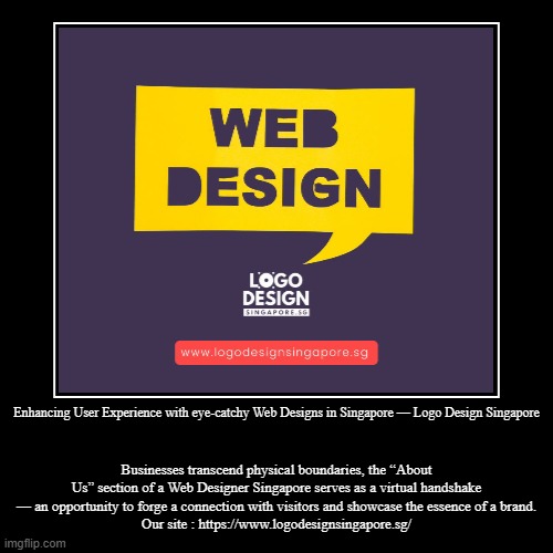 Enhancing User Experience with eye-catchy Web Designs in Singapore — Logo Design Singapore | Businesses transcend physical boundaries, the “ | image tagged in funny,demotivationals | made w/ Imgflip demotivational maker