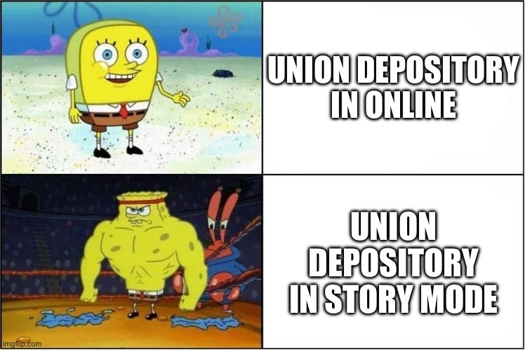 Weak vs Strong Spongebob | UNION DEPOSITORY IN ONLINE; UNION DEPOSITORY IN STORY MODE | image tagged in weak vs strong spongebob | made w/ Imgflip meme maker
