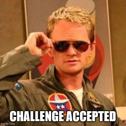 Barney Stinson Challenge Accepted | CHALLENGE ACCEPTED | image tagged in barney stinson challenge accepted | made w/ Imgflip meme maker