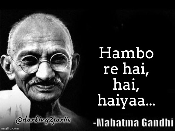 Khalasi Gandhi | Hambo re hai, hai, haiyaa... @darking2jarlie | image tagged in mahatma gandhi rocks,india,indians,bollywood,indian,gandhi | made w/ Imgflip meme maker