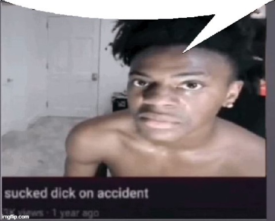 Sucked d*ck on accident | image tagged in sucked d ck on accident | made w/ Imgflip meme maker