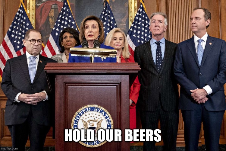 Democrat Congressmen | HOLD OUR BEERS | image tagged in democrat congressmen | made w/ Imgflip meme maker