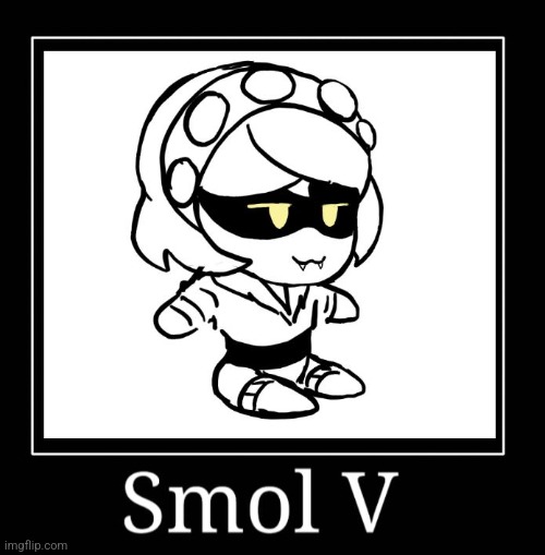 Smol v | image tagged in smol v | made w/ Imgflip meme maker