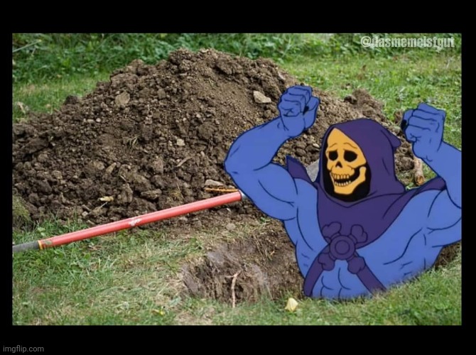 SKELETOR RISES FROM THE GRAVE | image tagged in skeletor rises from the grave | made w/ Imgflip meme maker