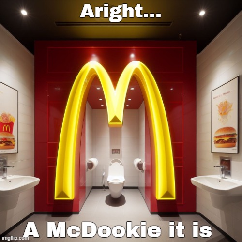 *giggles* | Aright... A McDookie it is | image tagged in mcdonalds,funny,ai | made w/ Imgflip meme maker