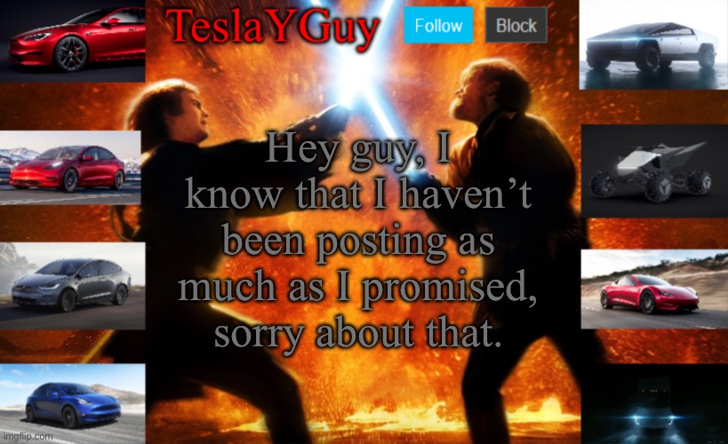 Sorry about that. | Hey guy, I know that I haven’t been posting as much as I promised, sorry about that. | image tagged in teslayguys new announcement template | made w/ Imgflip meme maker