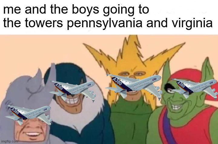 what is blud doing | me and the boys going to the towers pennsylvania and virginia | image tagged in memes,me and the boys | made w/ Imgflip meme maker