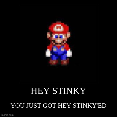 HEY STINKY | YOU JUST GOT HEY STINKY'ED | image tagged in funny,demotivationals | made w/ Imgflip demotivational maker