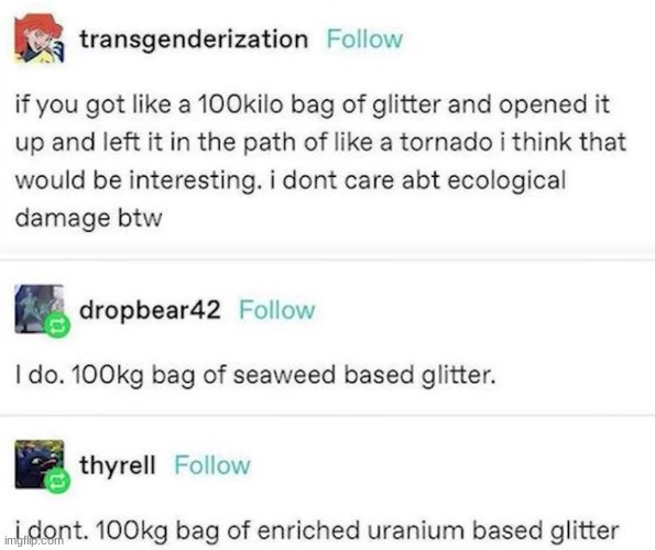 I don't. asbestos based glitter | image tagged in repost,tumblr | made w/ Imgflip meme maker