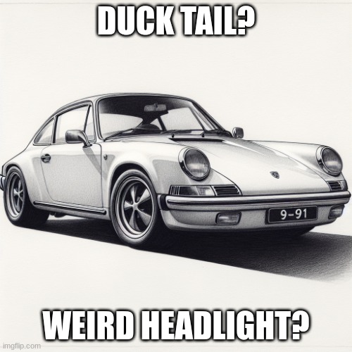Porche 911 | DUCK TAIL? WEIRD HEADLIGHT? | image tagged in porche 911 | made w/ Imgflip meme maker