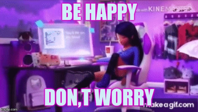 be happy don,t worry | BE HAPPY; DON,T WORRY | image tagged in aphmau | made w/ Imgflip meme maker