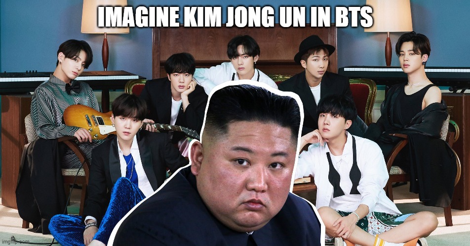 *sad sigh* | IMAGINE KIM JONG UN IN BTS | image tagged in kim jong un,bts,combine | made w/ Imgflip meme maker