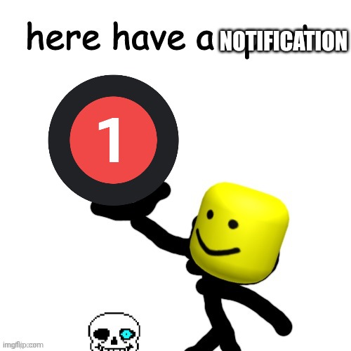Here have a upvote | NOTIFICATION | image tagged in here have a upvote | made w/ Imgflip meme maker