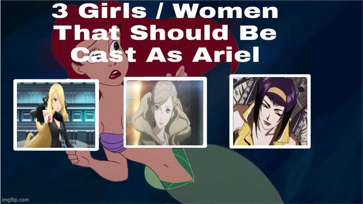 3 females that should be cast as ariel | image tagged in 3 females that should be cast as ariel,anime,persona 5,pokemon,ariel | made w/ Imgflip meme maker