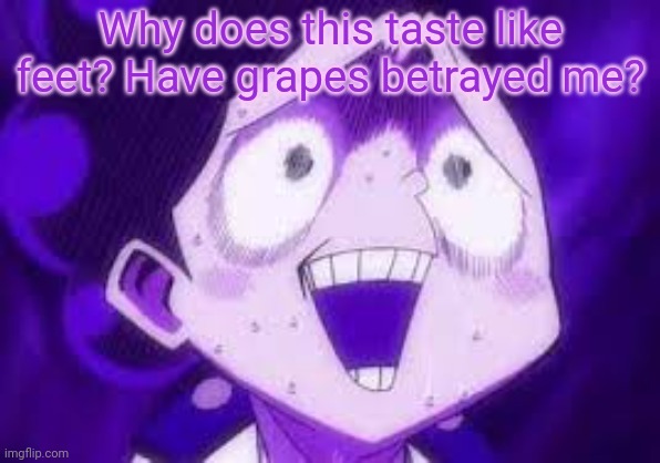mineta regrets | Why does this taste like feet? Have grapes betrayed me? | image tagged in mineta regrets | made w/ Imgflip meme maker