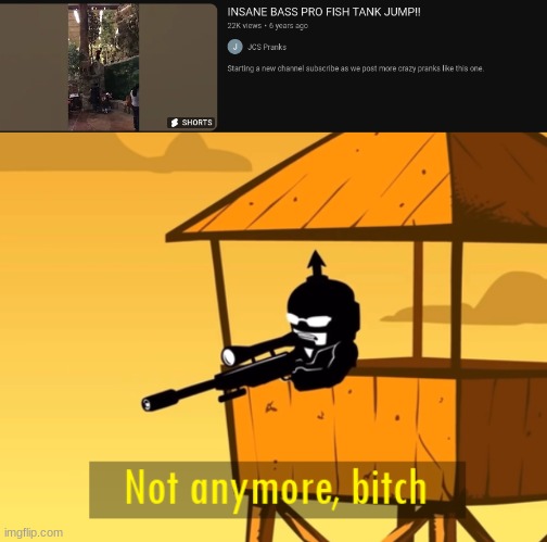 Give the fish sniper rifles, they don't deserve getting jumped on | image tagged in not anymore bitch,bass pro | made w/ Imgflip meme maker