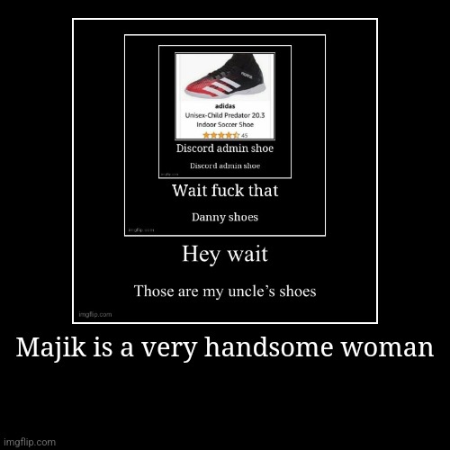 Majik is a very handsome woman | | image tagged in funny,demotivationals | made w/ Imgflip demotivational maker