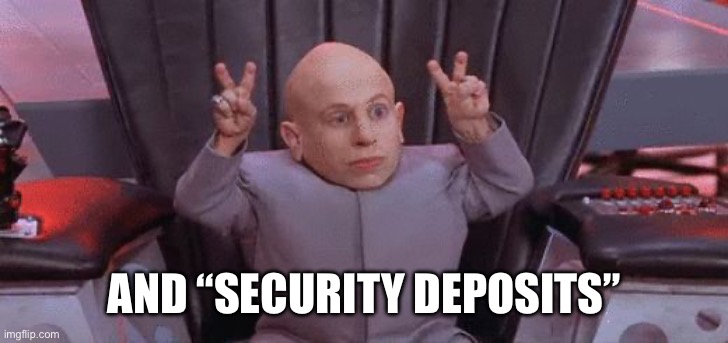 Mini Me Air Quotes | AND “SECURITY DEPOSITS” | image tagged in mini me air quotes | made w/ Imgflip meme maker