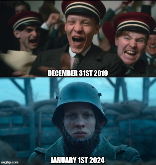 Help. | DECEMBER 31ST 2019; JANUARY 1ST 2024 | image tagged in all quiet on the western front | made w/ Imgflip meme maker