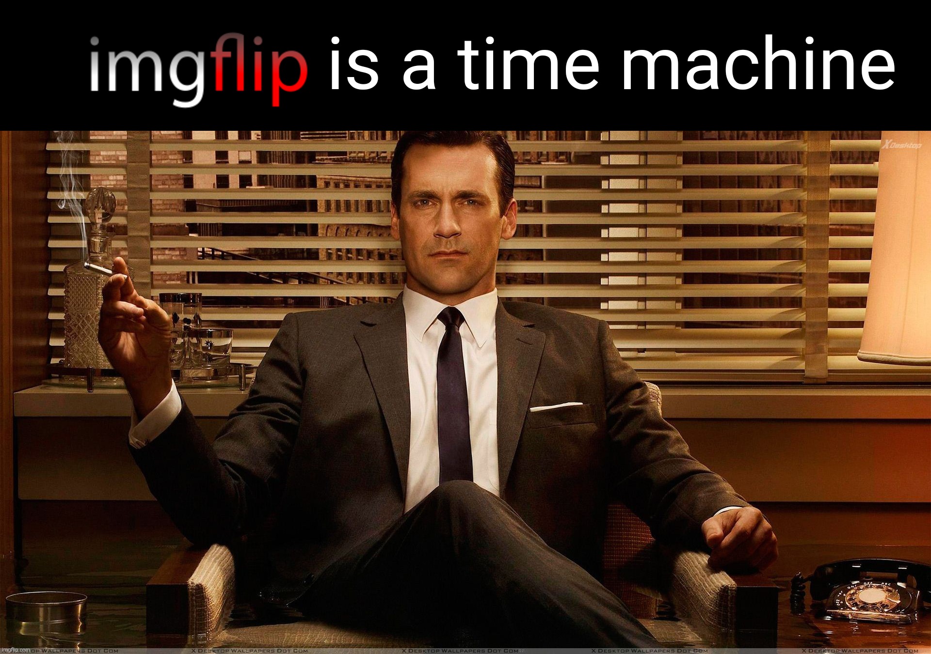 Mad Men Marketing | is a time machine | image tagged in mad men marketing | made w/ Imgflip meme maker